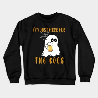 I am just here for the Boos. Crewneck Sweatshirt